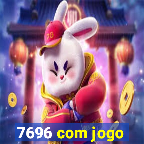 7696 com jogo